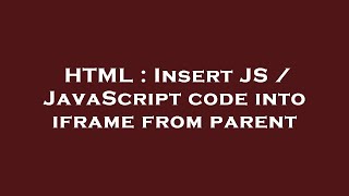 HTML : Insert JS / JavaScript code into iframe from parent