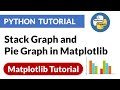 Stack Graph and Pie Graph in Matplotlib | Matplotlib Python Tutorial | PyPower