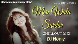 Mere Wala Sardar | Chillout Mix | Dj Nonie | REMIX NATION RM