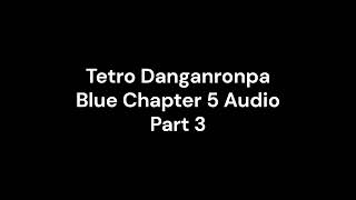 Tetro Danganronpa Blue Chapter 5 Full Audio PART 3