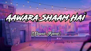 Aawara Shaam Hai [Slowed+Reverb]  _Zone Of Slowed Reverb Music