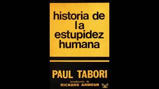 HISTORIA DE LA ESTUPIDEZ HUMANA. audiolibro. PAUL TABORI. parte 1 de 2. castellano.