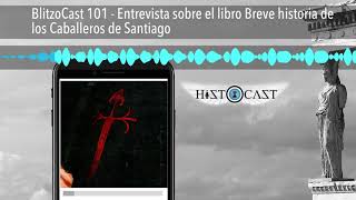 BlitzoCast 101 - Entrevista sobre el libro Breve historia de los Caballeros de Santiago