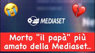 Morto "il papà" più amato della Mediaset … tutti lo