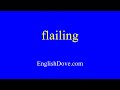 how to pronounce flailing in american english.