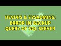 DevOps & SysAdmins: Error in backup query of SQL Server