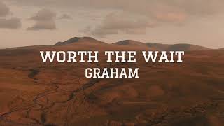 GRAHAM - worth the wait ( Lyric )