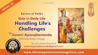 Gita in Daily Life - 04/11 - Handling Life's Challenges - Talk by Swami Aparajitananda.