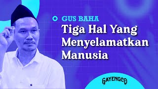 Gus Baha: Tiga Hal Yang Menyelamatkan Manusia