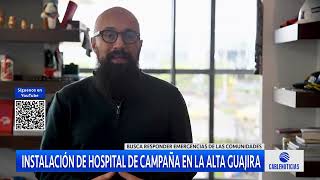 Inicia la instalación del hospital de campaña en la alta Guajira