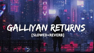 Galliyan Returns [Slowed + Reverb] -Ankit Tiwari|Lofi-Mix| Chill Music Vibe