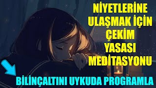 UYKUDA ÇEKİM YASASI İLE NİYETLERİNE ULAŞMA MEDİTASYONU- OLUMLAMALARLA