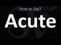 How to Pronounce Acute? (CORRECTLY)