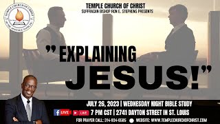 “Explaining Jesus" - Pastor Ron E. Stephens, Speaker - (26th July 2023)