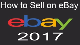 How to Sell on eBay |  Beginners Tutorial  Tips and Tricks  2017