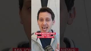 MAJOR BREAKING NEWS UPDATES - 12/17/25 - 1:33pm ET