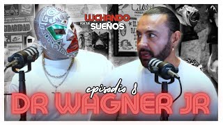 DR WAGNER JR MÁS ALLÁ DE LA MÁSCARA | LUCHANDO POR TUS SUEÑOS PODCAST