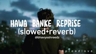 Darshan Raval | Hawa Banke Reprise | Slowed Reverb | @darshanravaldz #hawabanke #lofi