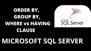 10. SQL Server Order By, Group By , Difference Between Where & Having Clause | Microsoft SQL Server.