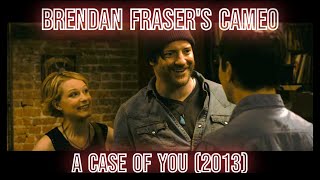 A Case of you (2013) // Brendan Fraser Cameo