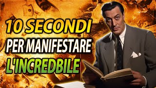 RIPETI PER 10 SECONDI E MANIFESTA L'IMPOSSIBILE (NEVILLE GODDARD)