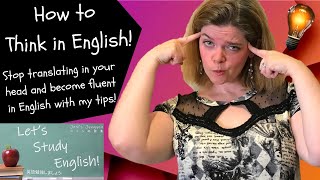 8 Tips to Fluent English! How to Think like a Native English Speaker. Stop Translating in your head!