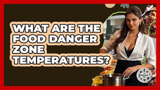 What Are The Food Danger Zone Temperatures? - The Skillful Chef