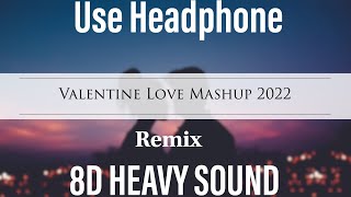 Valentine Love Mashup 2022 8D HEAVY SOUND Bollywood Love Song