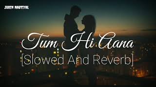 Tum Hi Aana Slow And Reverb Song::Sad song of Jubin Nautiyal::[Slowed And Reverb]::