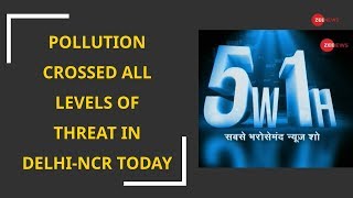 5W1H: Pollution crossed all levels of threat in Delhi-NCR today