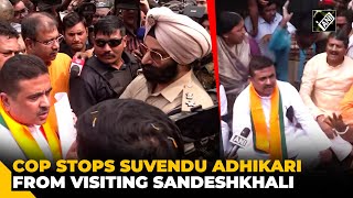 WB Police stops LoP Suvendu Adhikari from visiting Sandeshkhali despite Calcutta HC’s nod