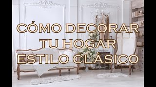 Cómo decorar tu hogar estilo clásico