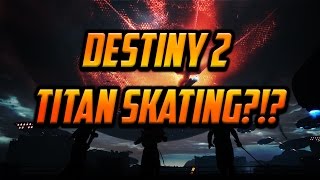 Destiny 2 - Titan Skating?!?