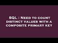 SQL : Need to count distinct values with a composite primary key