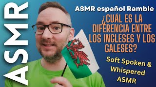 ¿Cuál es la diferencia entre los ingleses y los galeses? [ASMR español Ramble]