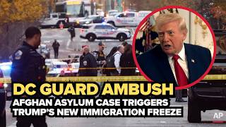DC National Guard ambush near White House: Afghan asylum case sparks Trump immigration freeze