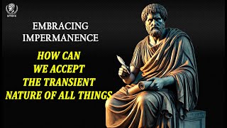 Embrace Impermanence | POWERFUL STEPS to Find Peace in a Transient World | LIFE CHANGING | Stoicism