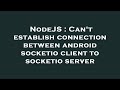 NodeJS : Can't establish connection between android socketio client to socketio server