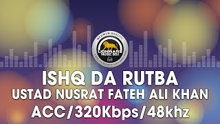 Ishq Da Rutba - Ustad Nusrat Fateh Ali Khan