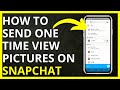 How to Send One Time View Pictures on Snapchat in 2024