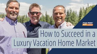 Achieving Real Estate Success in a Luxury Vacation Home Market