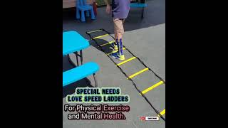 SPECIAL NEEDS LOVE SPEED LADDERS.