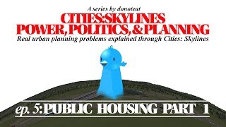 Cities: Skylines | Power, Politics, \u0026 Planning: Episode 5: Public Housing Part 1