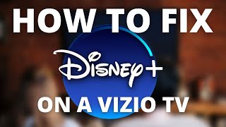 Disney Plus Doesn't Work on Vizio TV (SOLVED)