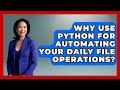 Why Use Python For Automating Your Daily File Operations? - Python Code School