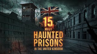 15 Most Haunted Prisons in the United Kingdom | Terrifying Ghost Stories