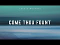 Come Thou Fount (Official Audio Video) | Celtic Worship