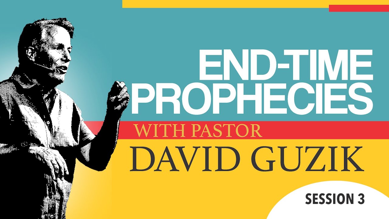 End Time Prophecies With Pastor David Guzik | SESSION 3 - YouTube