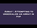 Array : Attempting to unserialize an array in php