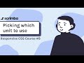 9. Picking which unit to use - Responsive CSS Tutorial